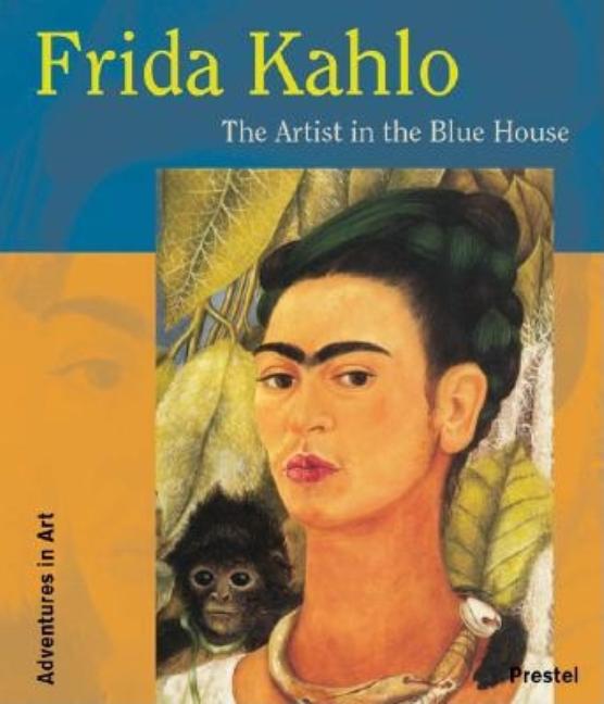 Frida Kahlo: The Artist in the Blue House