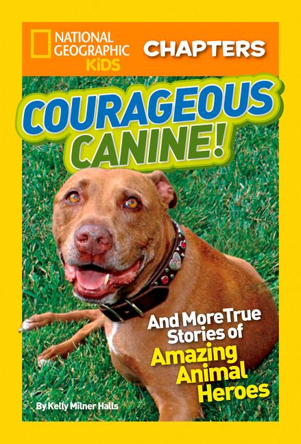 Courageous Canine!: And More True Stories of Amazing Animal Heroes