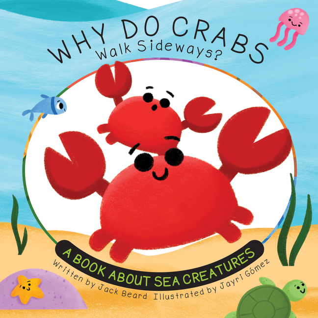 Why Do Crabs Walk Sideways?: A Book about Sea Creatures