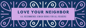 Love Your Neighbor: AJL Recommends Jewish Books for All Readers