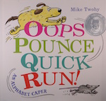 Oops, Pounce, Quick, Run!: An Alphabet Caper