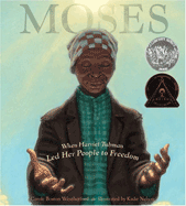 Moses: When Harriet Tubman Led Her People to Freedom